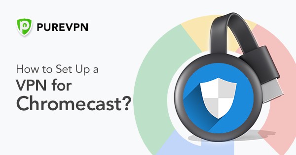 VPN for Chromecast