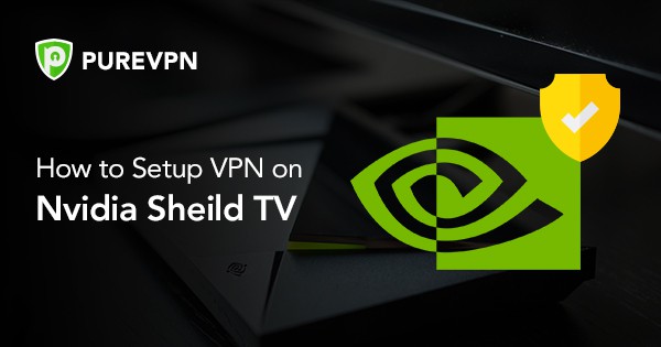 Setup VPN on NVidia Shield TV